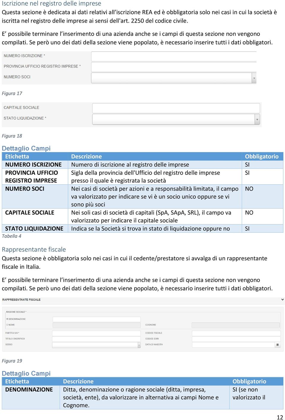 Se però uno dei dati della sezione viene popolato, è necessario inserire tutti i dati obbligatori.