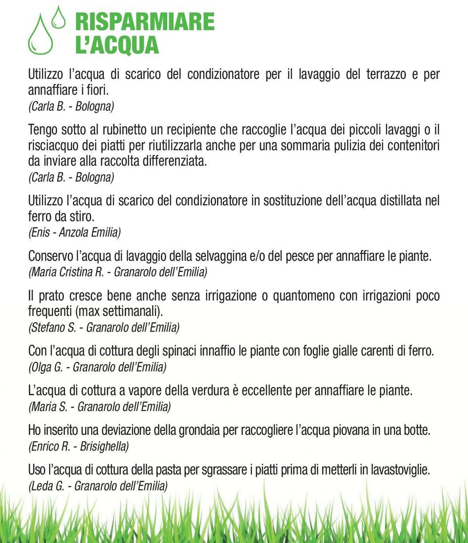 raccolta differenziata. (Carla B. - Bologna) Utilizzo l acqua di scarico del condizionatore in sostituzione dell acqua distillata nel ferro da stiro.