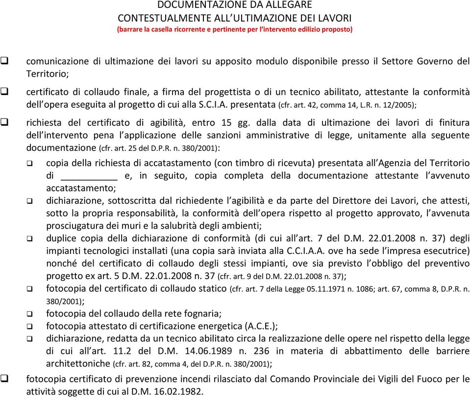 al progetto di cui alla S.C.I.A. presentata (cfr. art. 42, comma 14, L.R. n. 12/2005); richiesta del certificato di agibilità, entro 15 gg.