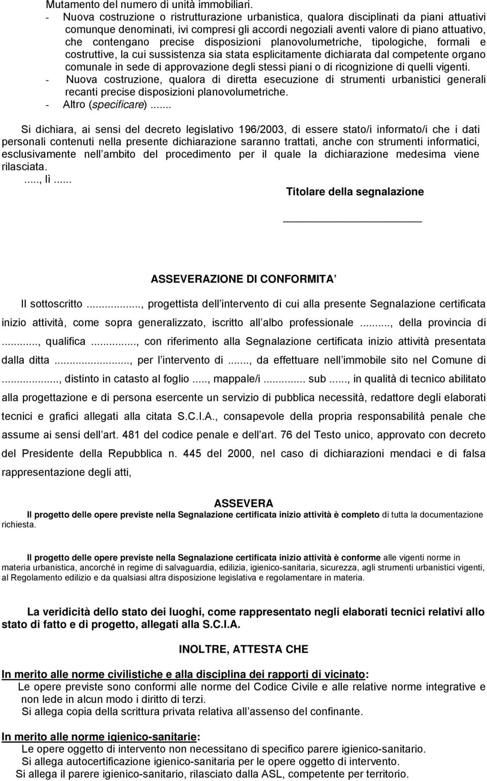 precise disposizioni planovolumetriche, tipologiche, formali e costruttive, la cui sussistenza sia stata esplicitamente dichiarata dal competente organo comunale in sede di approvazione degli stessi