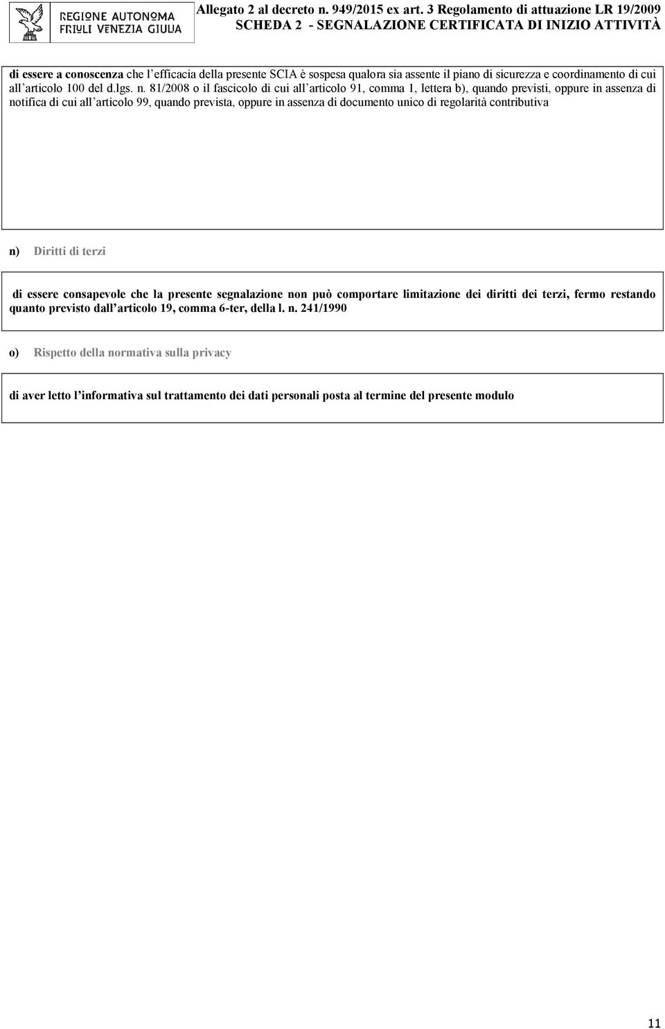 documento unico di regolarità contributiva n) Diritti di terzi di essere consapevole che la presente segnalazione non può comportare limitazione dei diritti dei terzi, fermo restando