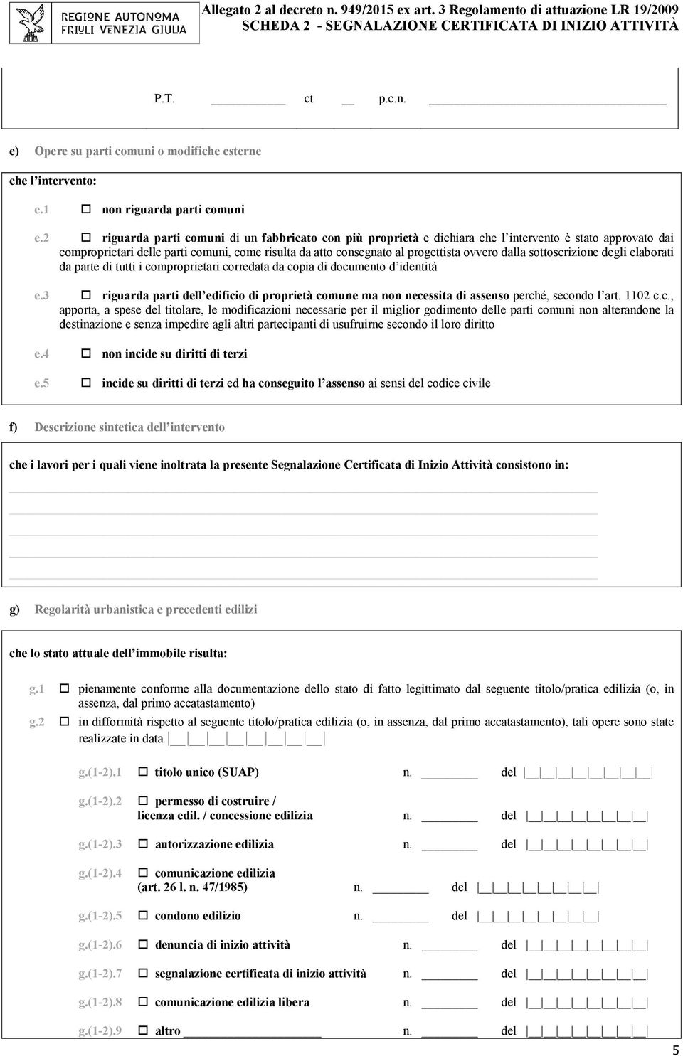 dalla sottoscrizione degli elaborati da parte di tutti i comproprietari corredata da copia di documento d identità e.