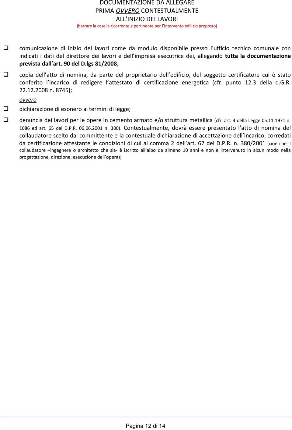 lgs 81/2008; copia dell atto di nomina, da parte del proprietario dell edificio, del soggetto certificatore cui è stato conferito l incarico di redigere l attestato di certificazione energetica (cfr.