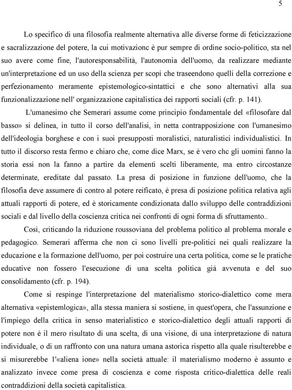 epistemologico-sìntattici e che sono alternativi alla sua funzionalizzazione nell' organizzazione capitalistica dei rapporti sociali (cfr. p. 141).