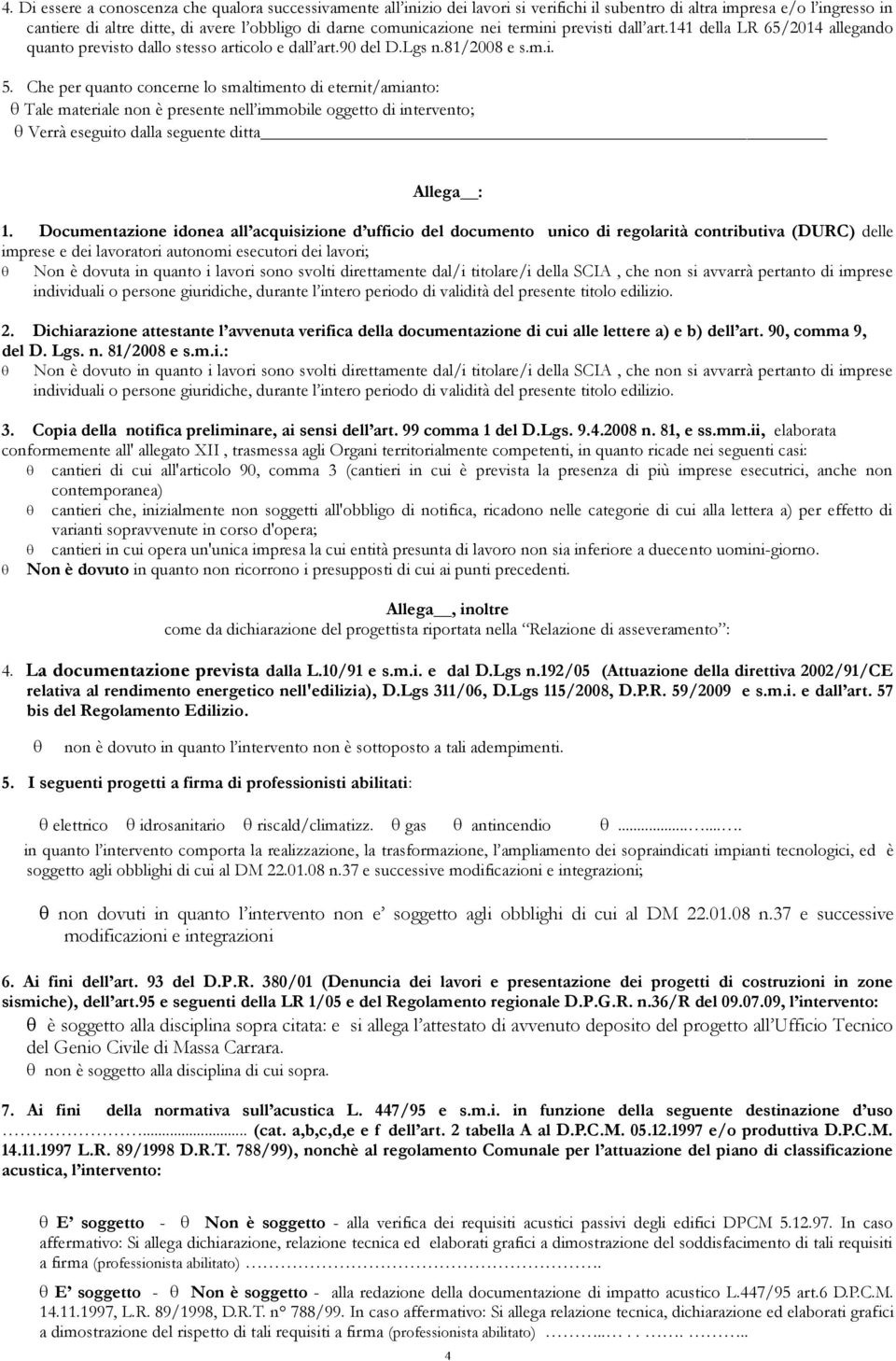 Che per quanto concerne lo smaltimento di eternit/amianto: Tale materiale non è presente nell immobile oggetto di intervento; Verrà eseguito dalla seguente ditta Allega : 1.