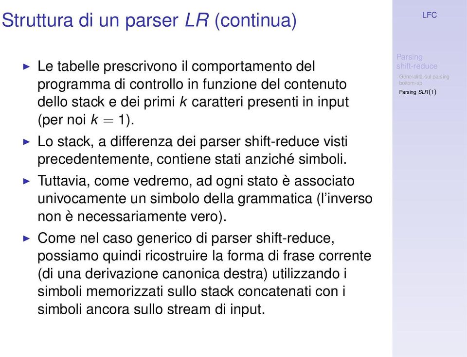 Tuttavia, come vedremo, ad ogni stato è associato univocamente un simbolo della grammatica (l inverso non è necessariamente vero).