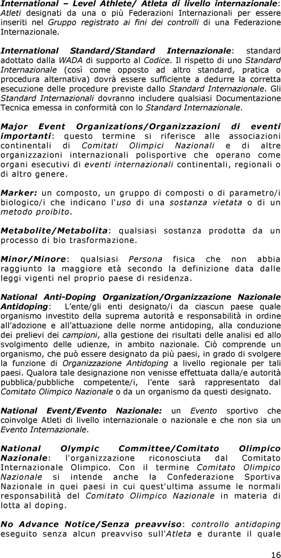 Il rispetto di uno Standard Internazionale (così come opposto ad altro standard, pratica o procedura alternativa) dovrà essere sufficiente a dedurre la corretta esecuzione delle procedure previste