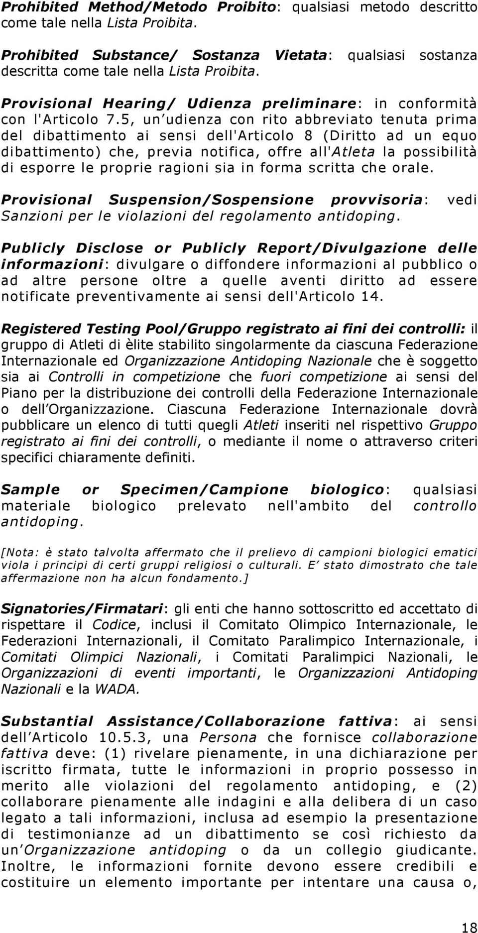 5, un udienza con rito abbreviato tenuta prima del dibattimento ai sensi dell'articolo 8 (Diritto ad un equo dibattimento) che, previa notifica, offre all'atleta la possibilità di esporre le proprie