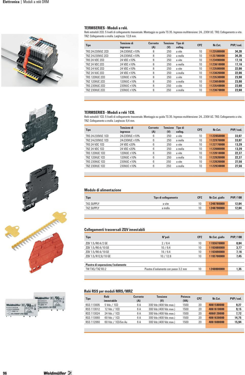 TRS 24-230VUC 2CO 24-230VUC ±10% 8 250 a vite 10 1123580000 34,28 TRZ 24-230VUC 2CO 24-230VUC ±10% 8 250 a molla 10 1123700000 34,28 TRS 24 VDC 2CO 24 VDC ±10% 8 250 a vite 10 1123490000 17,16 TRZ 24