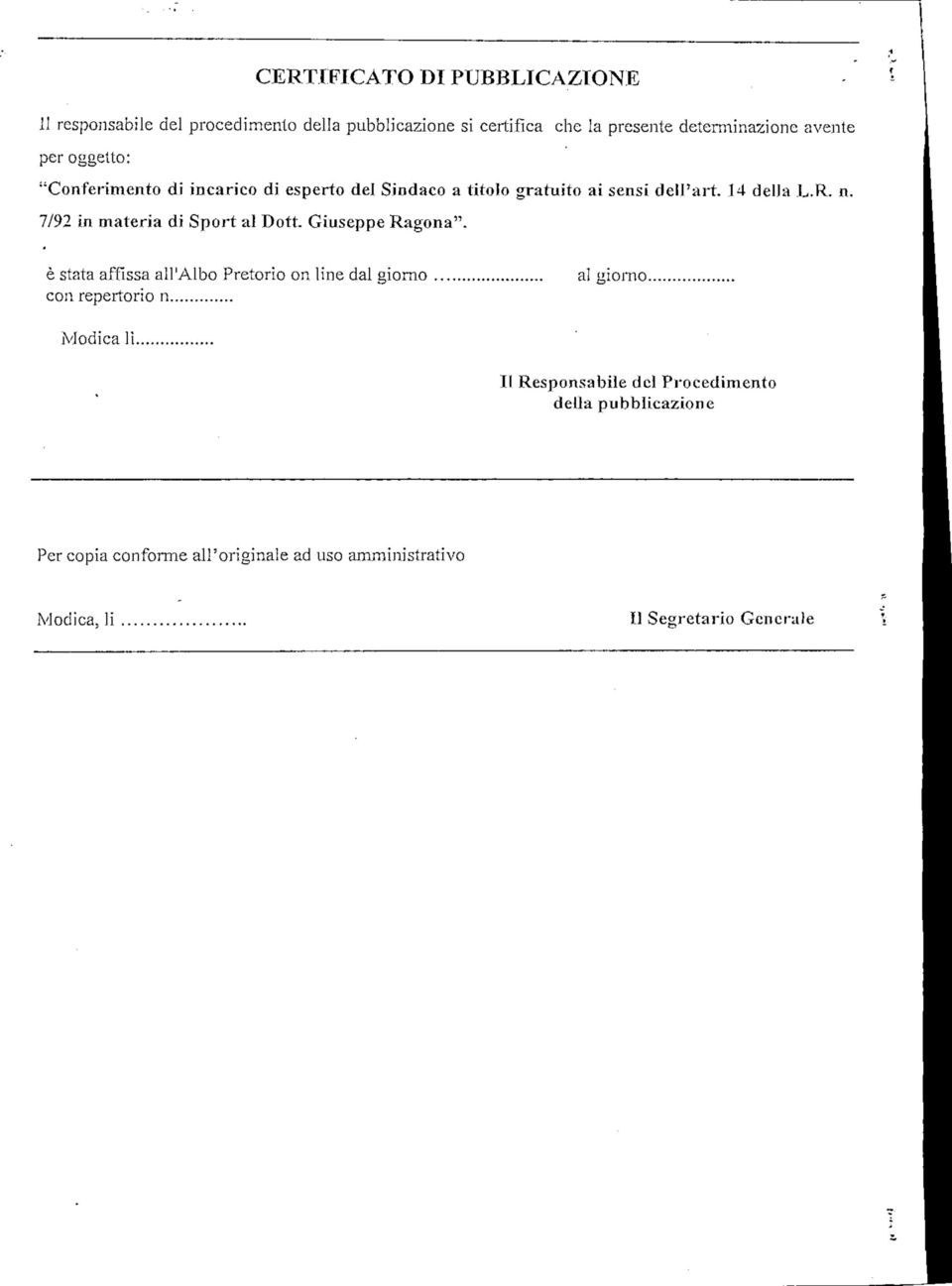 7/92 in materia di Sport al Doti. Giuseppe Ragona". è stata affissa all'albo Pretorio on line dal giorno con repertorio n al "nonio.