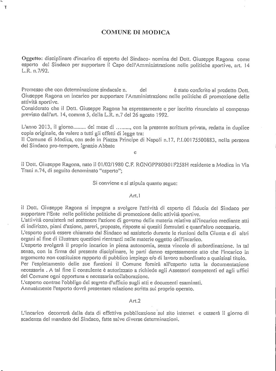 Giuseppe Ragona un incarico per supportare l'amministrazione nelle politiche di promozione delle attività sportive. Considerato che il Dott.