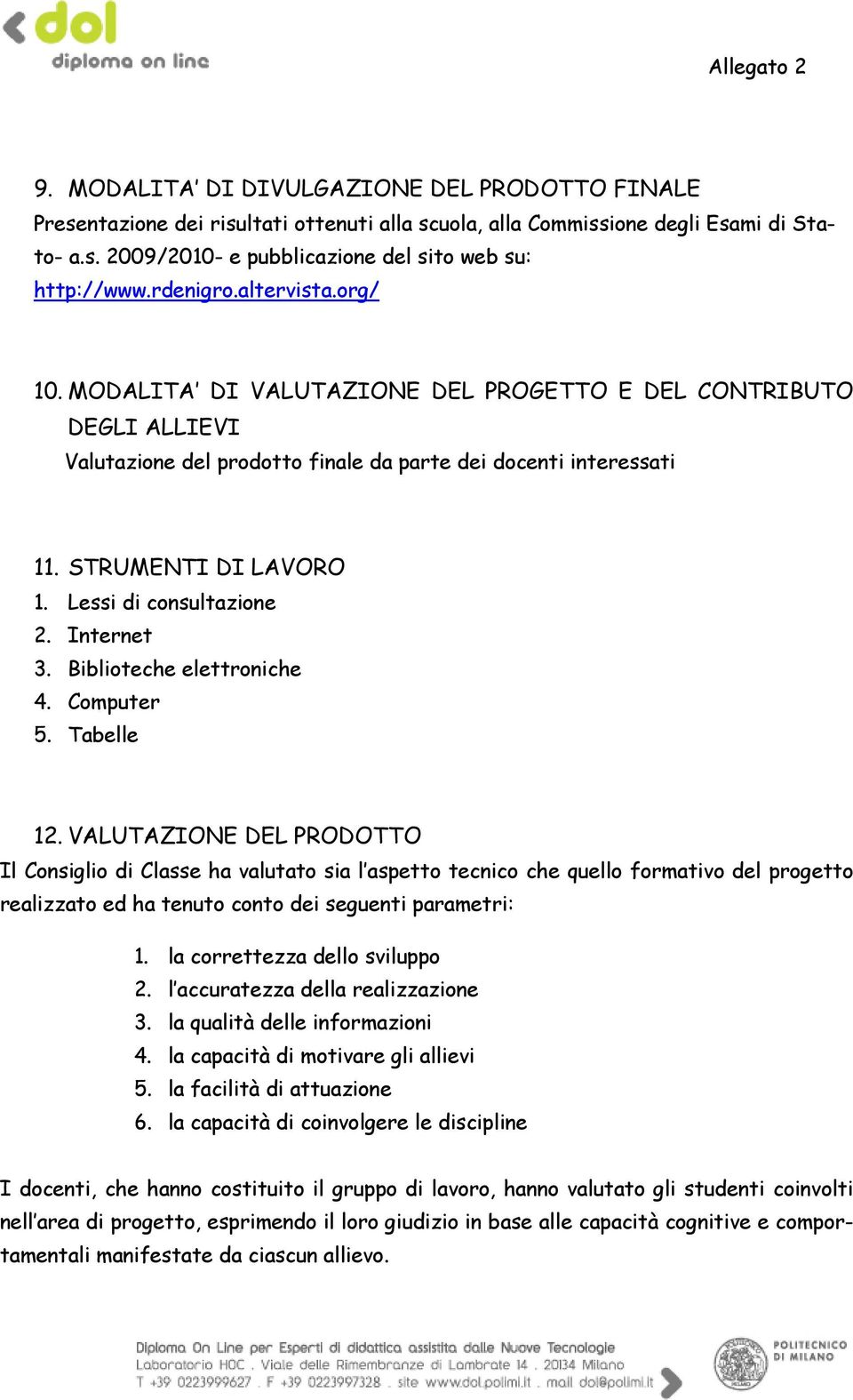 Lessi di consultazione 2. Internet 3. Biblioteche elettroniche 4. Computer 5. Tabelle 12.