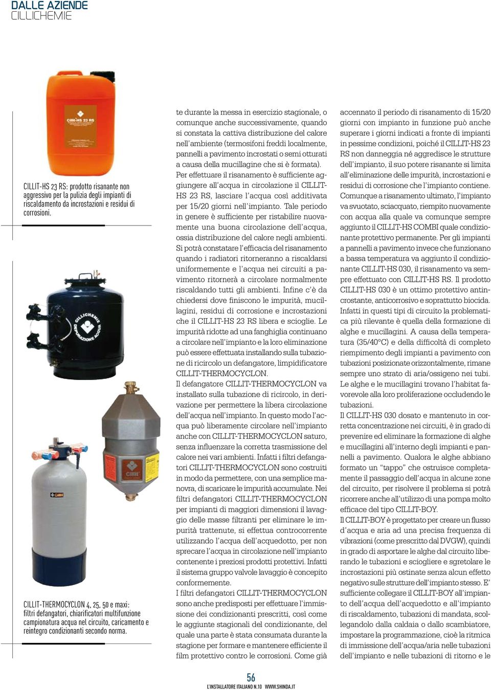 te durante la messa in esercizio stagionale, o comunque anche successivamente, quando si constata la cattiva distribuzione del calore nell ambiente (termosifoni freddi localmente, pannelli a