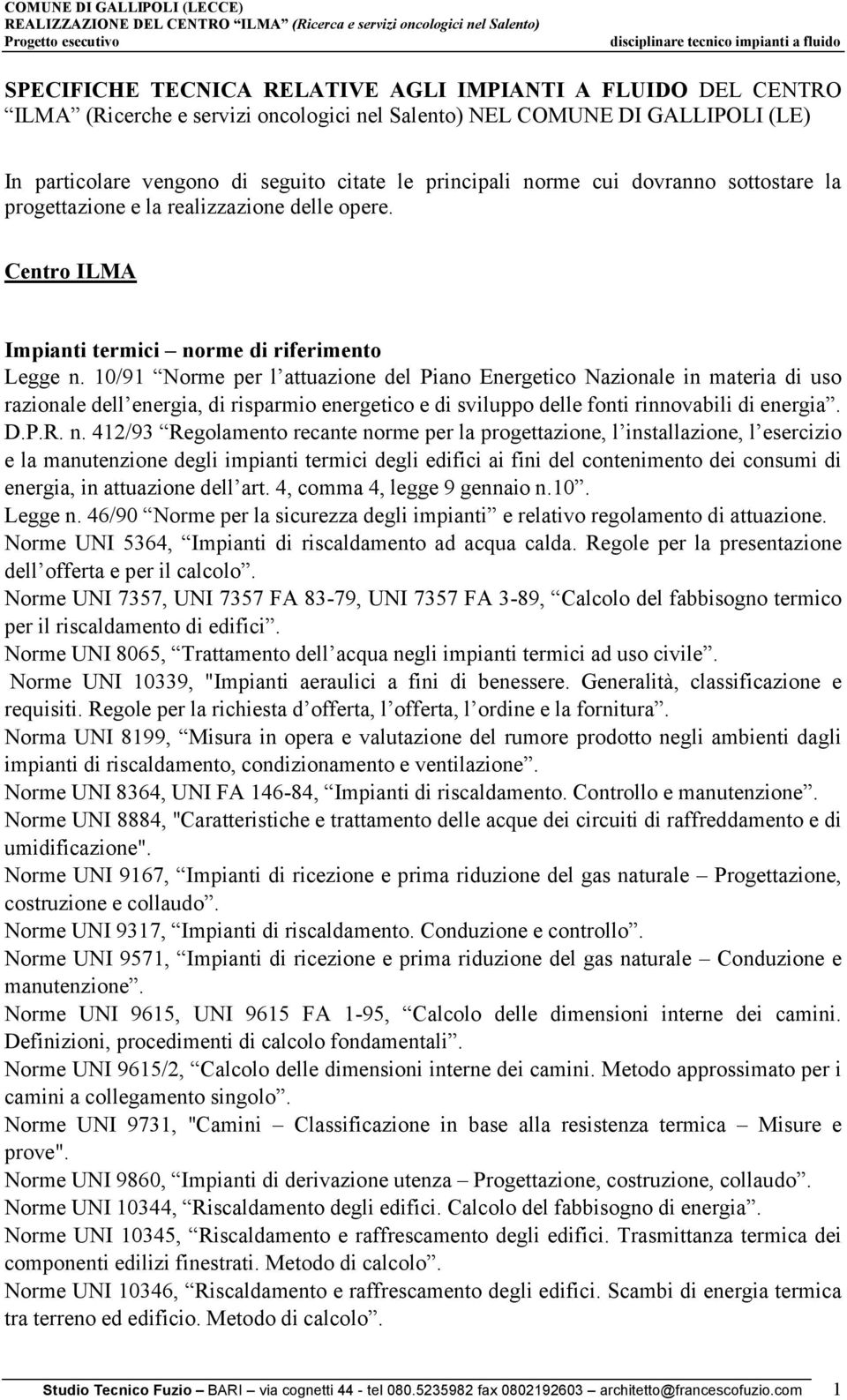 10/91 Norme per l attuazione del Piano Energetico Nazionale in materia di uso razionale dell energia, di risparmio energetico e di sviluppo delle fonti rinnovabili di energia. D.P.R. n.