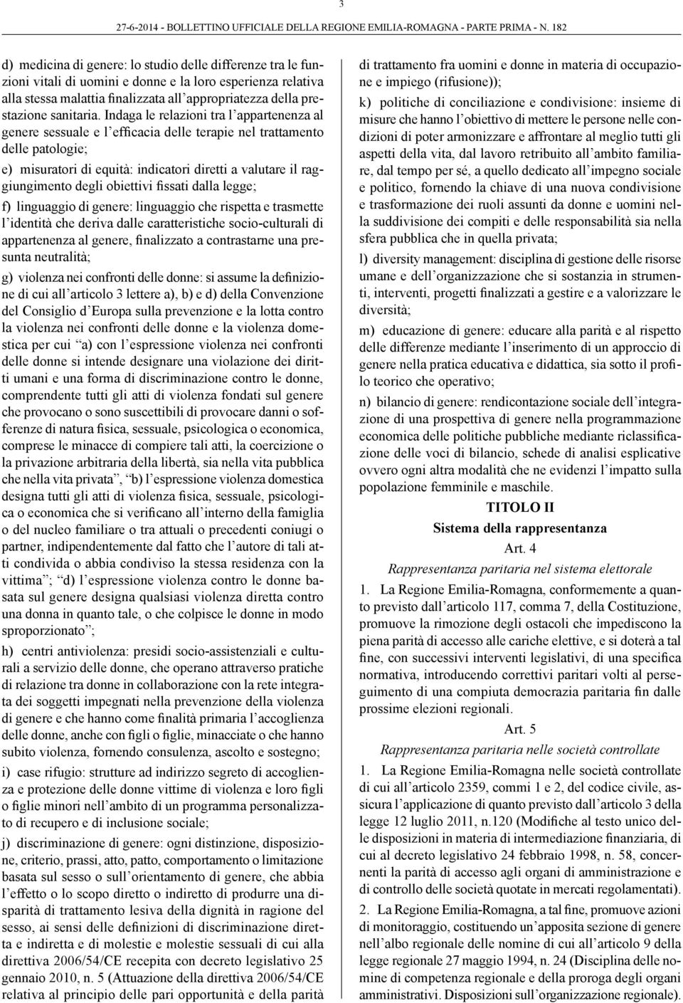 Indaga le relazioni tra l appartenenza al genere sessuale e l efficacia delle terapie nel trattamento delle patologie; e) misuratori di equità: indicatori diretti a valutare il raggiungimento degli