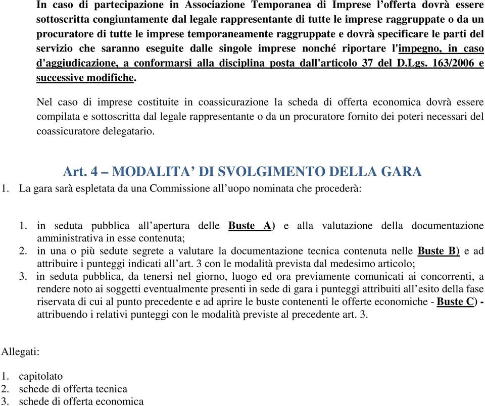 alla disciplina posta dall'articolo 37 del D.Lgs. 163/2006 e successive modifiche.