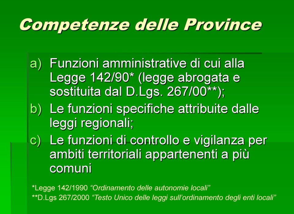 267/00**); b) Le funzioni specifiche attribuite dalle leggi regionali; c) Le funzioni di controllo e