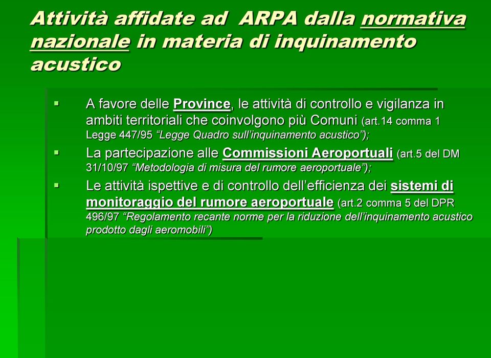 14 comma 1 Legge 447/95 Legge Quadro sull inquinamento acustico ); La partecipazione alle Commissioni Aeroportuali (art.