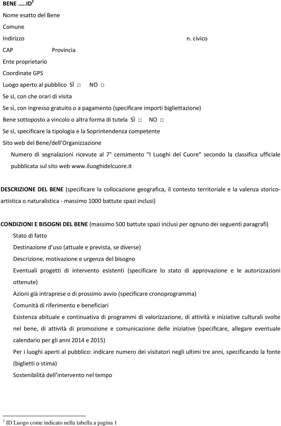 Bene sottoposto a vincolo o altra forma di tutela SÌ NO Se sì, specificare la tipologia e la Soprintendenza competente Sito web del Bene/dell Organizzazione Numero di segnalazioni ricevute al 7