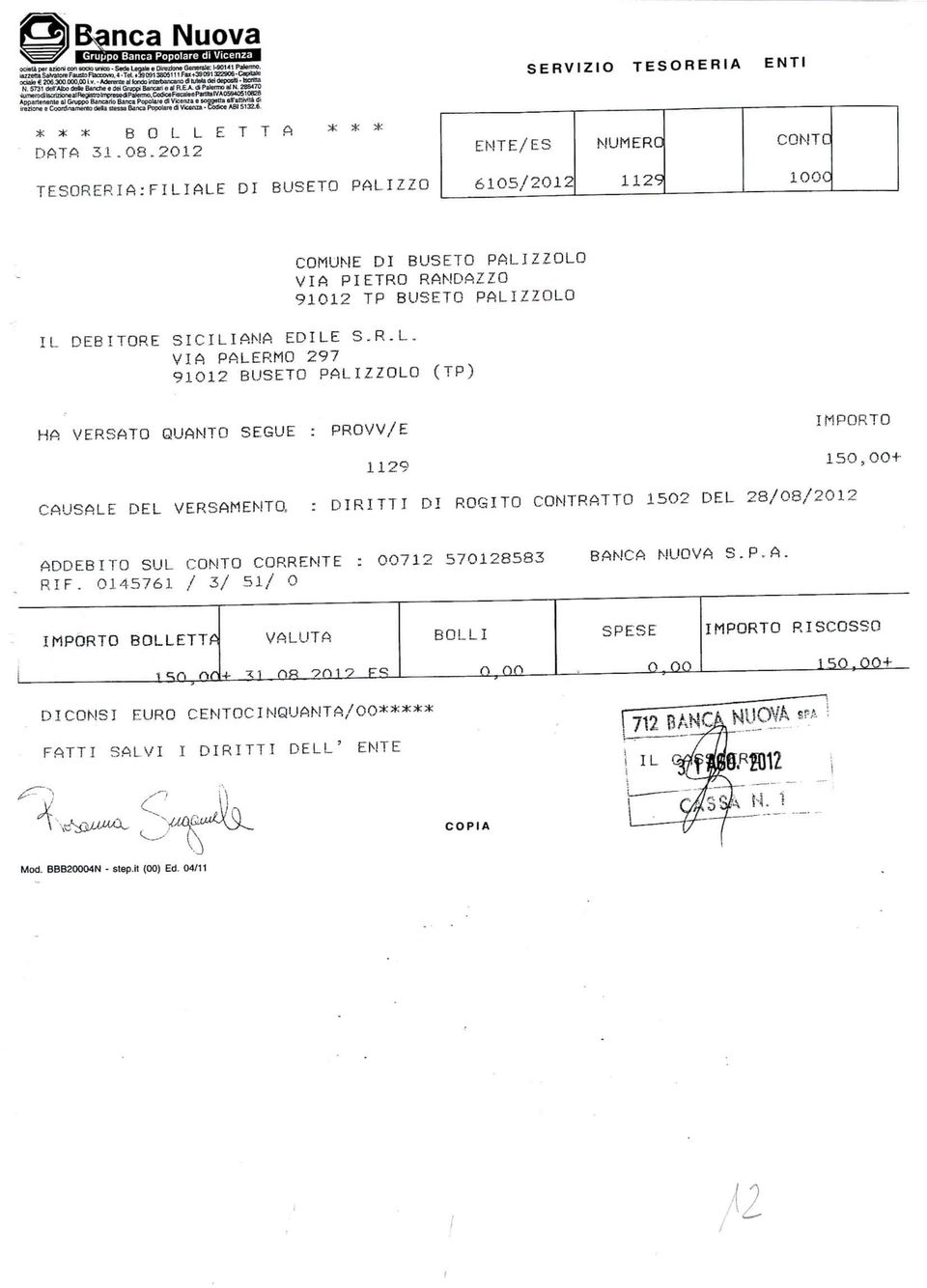 S.RL. VIA PALERMO 297 91012 BUSETO PALIZZOLO (TP) HA VERSATO QUANTO SEGUE : PROVV/E IMPORTO 1129 150,OO+ CAUSALE DEL VERSAMENTO : DIRITTI DI ROGITO CONTRATTO 1502 DEL 28/08/2012