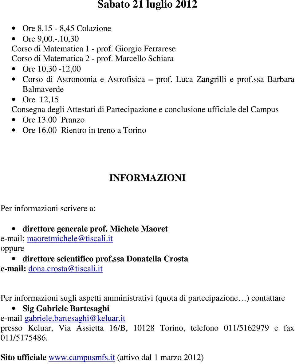 ssa Barbara Balmaverde Ore 12,15 Consegna degli Attestati di Partecipazione e conclusione ufficiale del Campus Ore 13.00 Pranzo Ore 16.