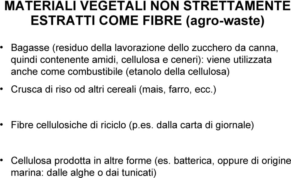 della cellulosa) Crusca di riso od altri cereali (mais, farro, ecc.) Fibre cellulosiche di riciclo (p.es.