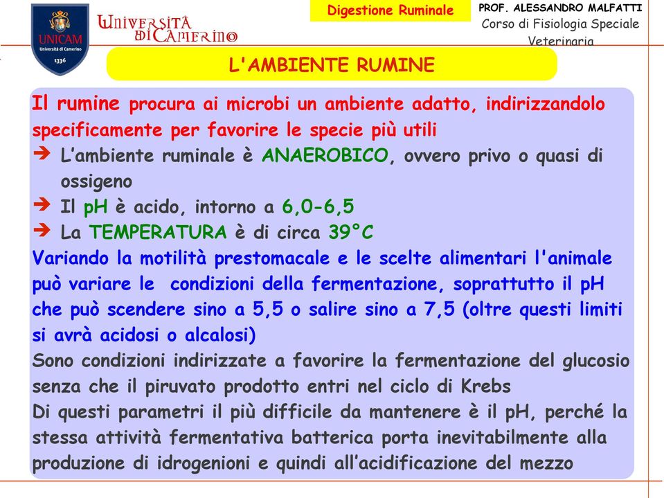 può scendere sino a 5,5 o salire sino a 7,5 (oltre questi limiti si avrà acidosi o alcalosi) Sono condizioni indirizzate a favorire la fermentazione del glucosio senza che il piruvato prodotto entri