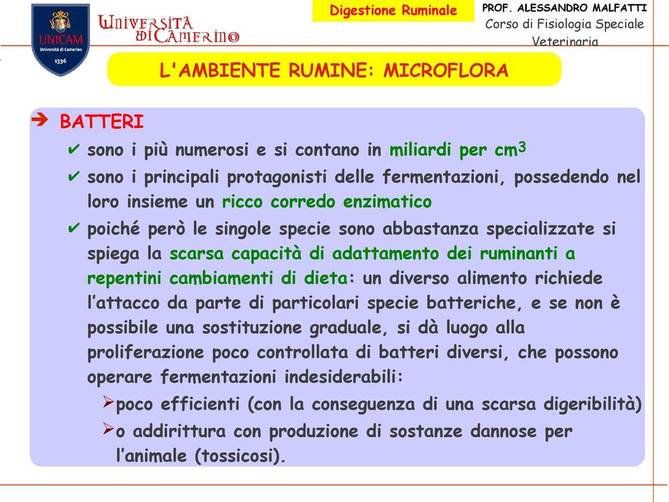 alimento richiede l attacco da parte di particolari specie batteriche, e se non è possibile una sostituzione graduale, si dà luogo alla proliferazione poco controllata di batteri