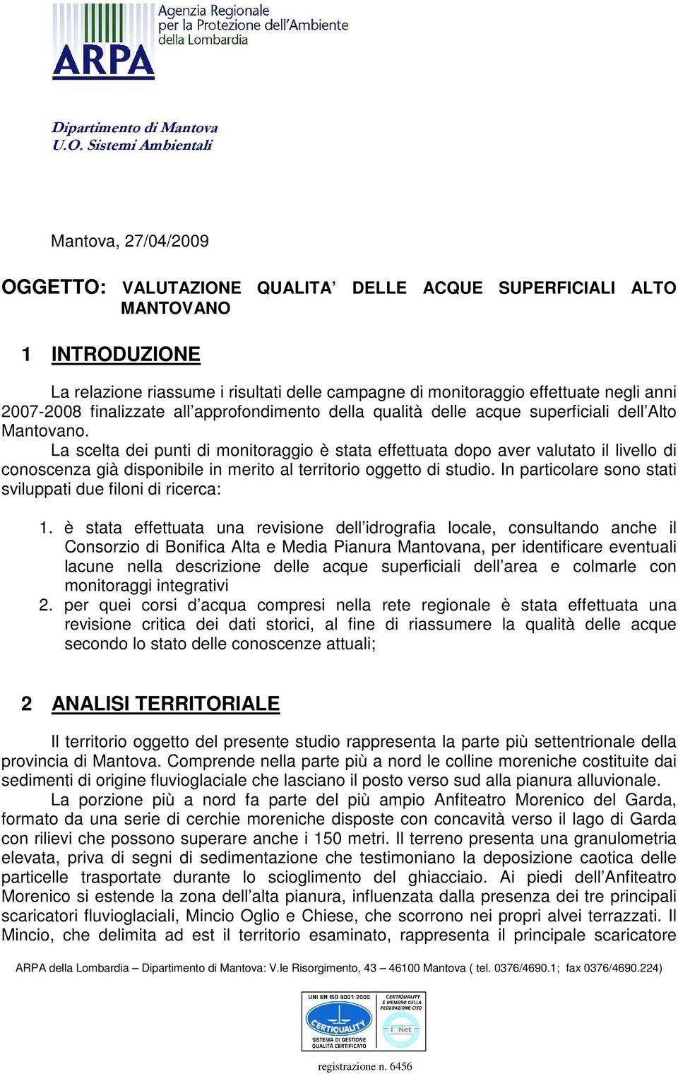 negli anni 2007-2008 finalizzate all approfondimento della qualità delle acque superficiali dell Alto Mantovano.