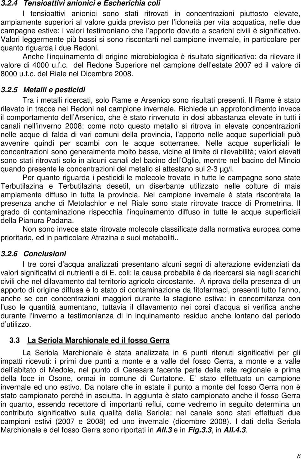 Valori leggermente più bassi si sono riscontarti nel campione invernale, in particolare per quanto riguarda i due Redoni.