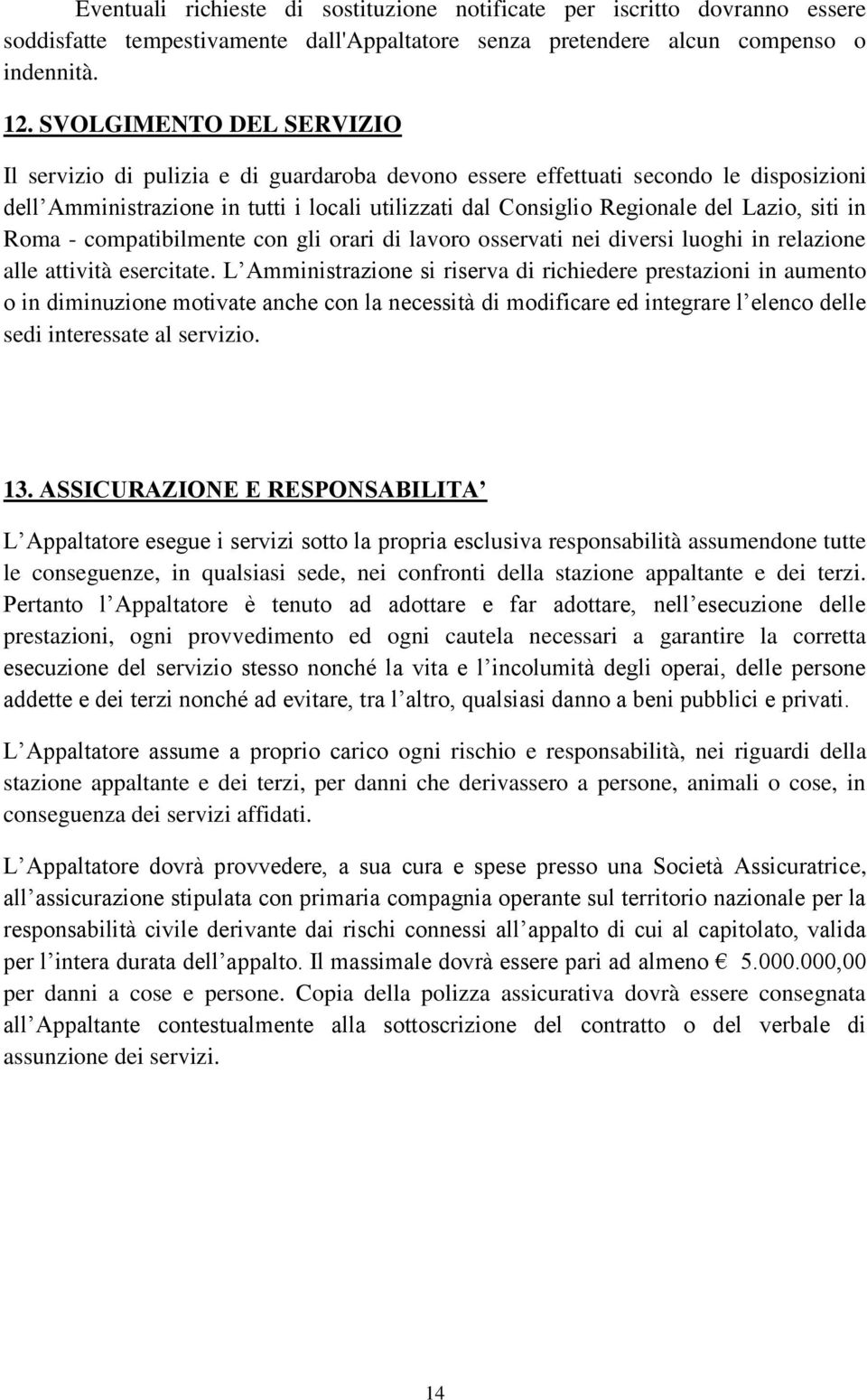 siti in Roma - compatibilmente con gli orari di lavoro osservati nei diversi luoghi in relazione alle attività esercitate.