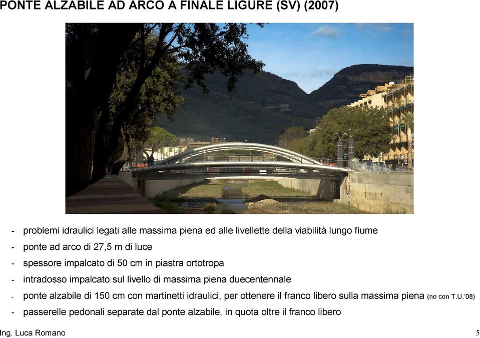 sul livello di massima piena duecentennale - ponte alzabile di 150 cm con martinetti idraulici, per ottenere il franco libero