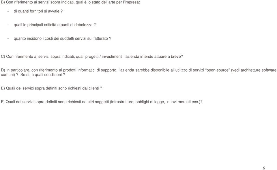 D) In particolare, con riferimento ai prodotti informatici di supporto, l azienda sarebbe disponibile all utilizzo di servizi open-source (vedi architetture software comuni)?