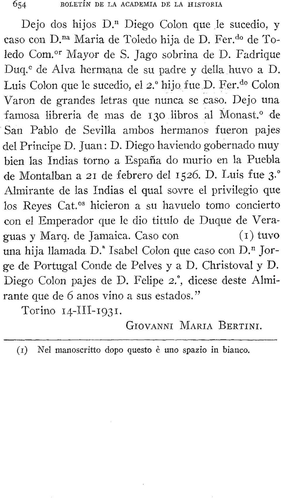 Dejo una famosa libreria de mas de 130 libros al Monast. 0 de San Pablo de Sevilla ambos hermanos fueron pajes del Principe D. Juan: D.