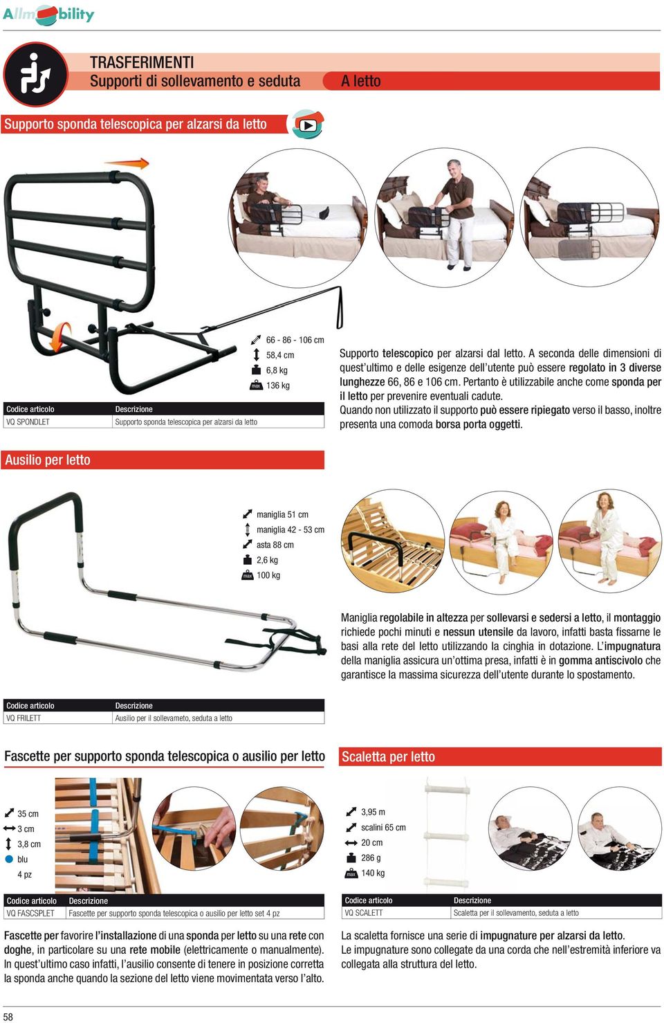 Pertanto è utilizzabile anche come sponda per il letto per prevenire eventuali cadute.