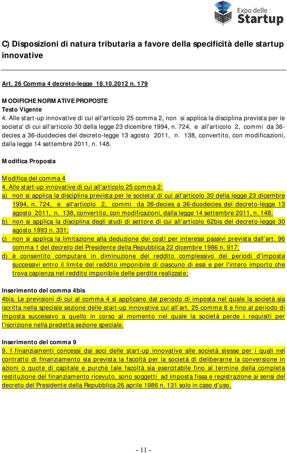 724, e all'articolo 2, commi da 36- decies a 36-duodecies del decreto-legge 13 agosto 2011, n. 138, convertito, con modificazioni, dalla legge 14 settembre 2011, n. 148. Modifica del comma 4 4.