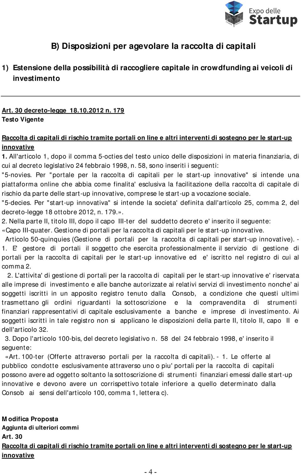 All'articolo 1, dopo il comma 5-octies del testo unico delle disposizioni in materia finanziaria, di cui al decreto legislativo 24 febbraio 1998, n. 58, sono inseriti i seguenti: "5-novies.