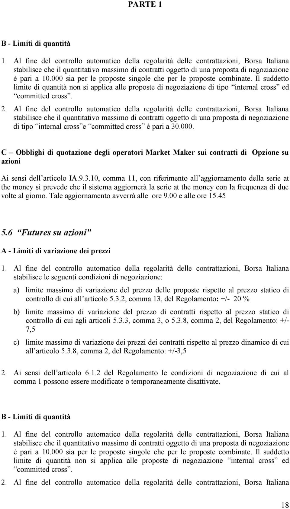 Al fine del controllo automatico della regolarità delle contrattazioni, Borsa Italiana di tipo internal cross e committed cross è pari a 30.000.