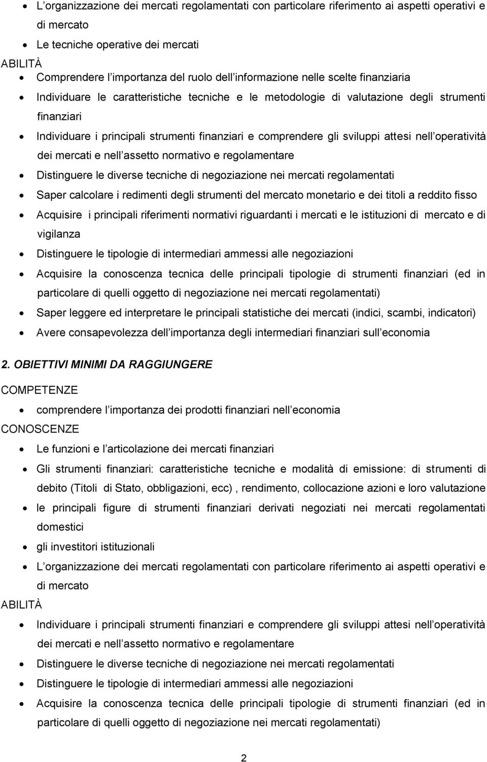 attesi nell operatività dei mercati e nell assetto normativo e regolamentare Distinguere le diverse tecniche di negoziazione nei mercati regolamentati Saper calcolare i redimenti degli strumenti del