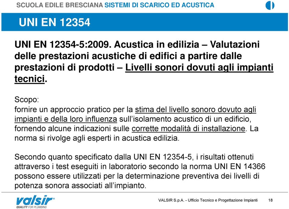 modalità di installazione. La norma si rivolge agli esperti in acustica edilizia.