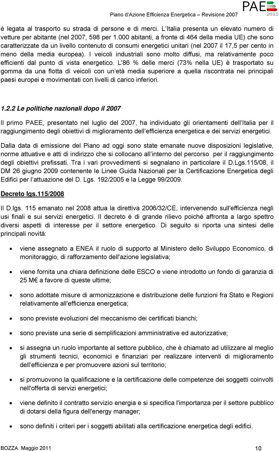 I veicoli industriali sono molto diffusi, ma relativamente poco efficienti dal punto di vista energetico.