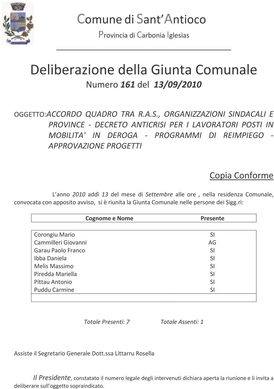 Settembre alle ore, nella residenza Comunale, convocata con apposito avviso, si è riunita la Giunta Comunale nelle persone dei Sigg.