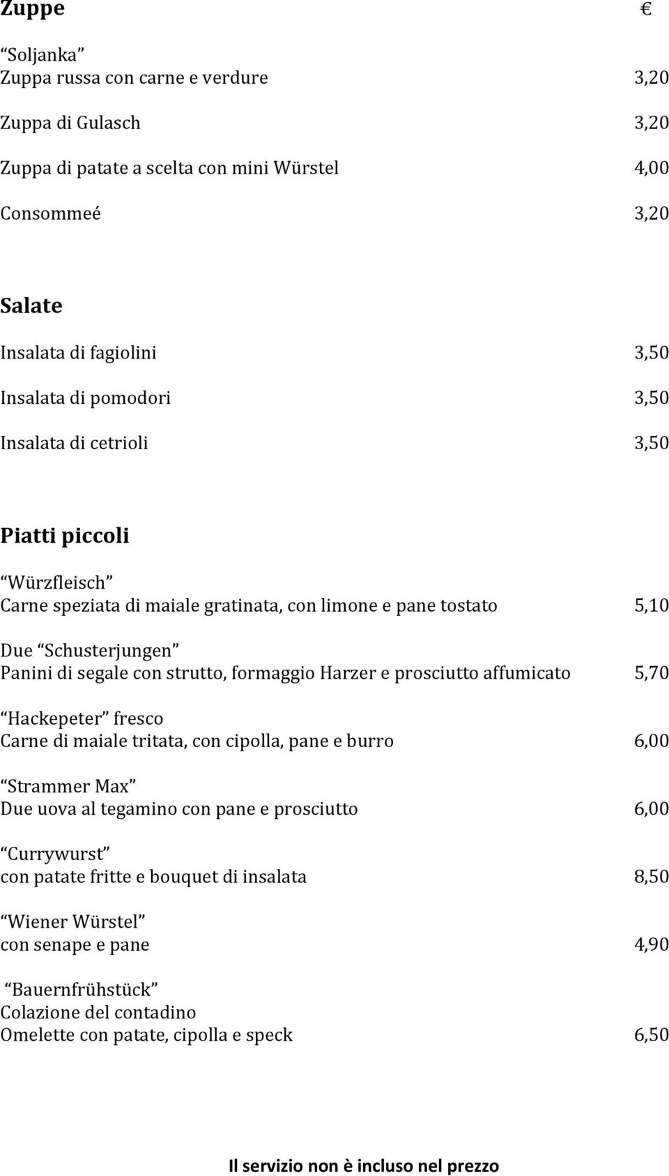 strutto, formaggio Harzer e prosciutto affumicato 5,70 Hackepeter fresco Carne di maiale tritata, con cipolla, pane e burro 6,00 Strammer Max Due uova al tegamino con pane e