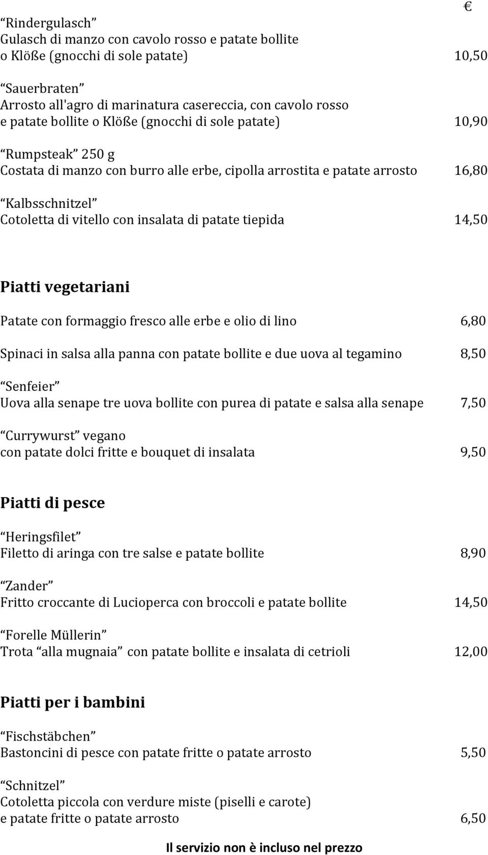 14,50 Piatti vegetariani Patate con formaggio fresco alle erbe e olio di lino 6,80 Spinaci in salsa alla panna con patate bollite e due uova al tegamino 8,50 Senfeier Uova alla senape tre uova