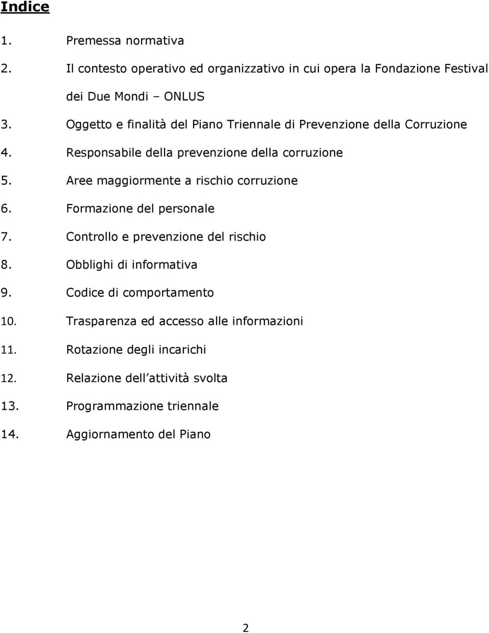 Aree maggiormente a rischio corruzione 6. Formazione del personale 7. Controllo e prevenzione del rischio 8. Obblighi di informativa 9.