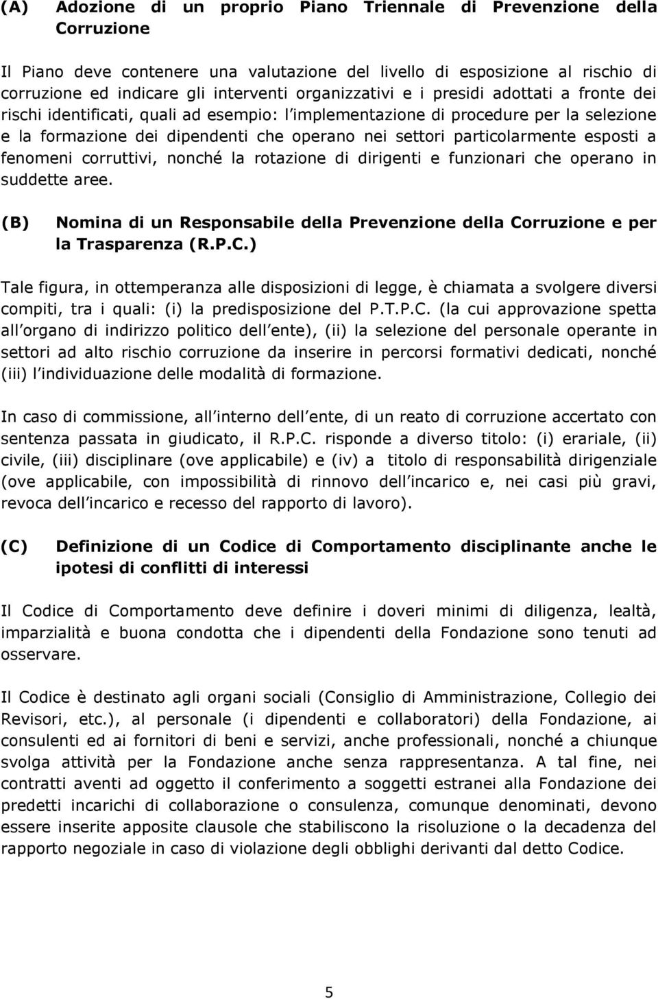 particolarmente esposti a fenomeni corruttivi, nonché la rotazione di dirigenti e funzionari che operano in suddette aree.