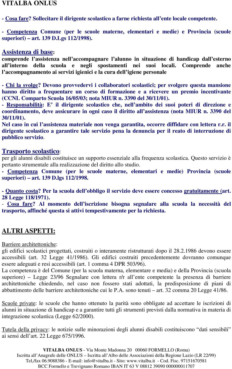 Comprende anche l accompagnamento ai servizi igienici e la cura dell igiene personale - Chi la svolge?