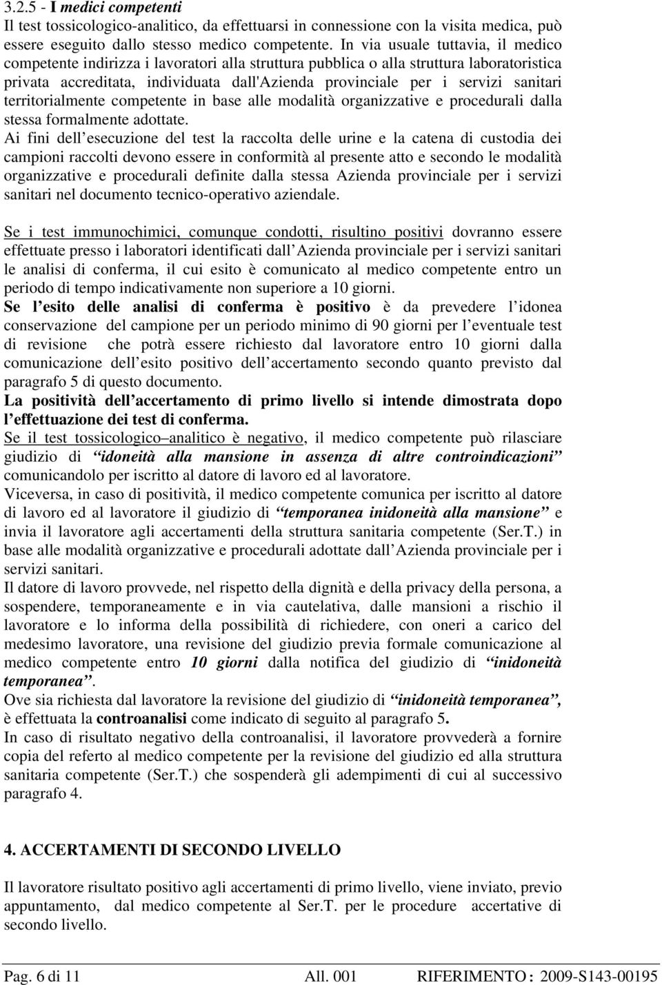 sanitari territorialmente competente in base alle modalità organizzative e procedurali dalla stessa formalmente adottate.