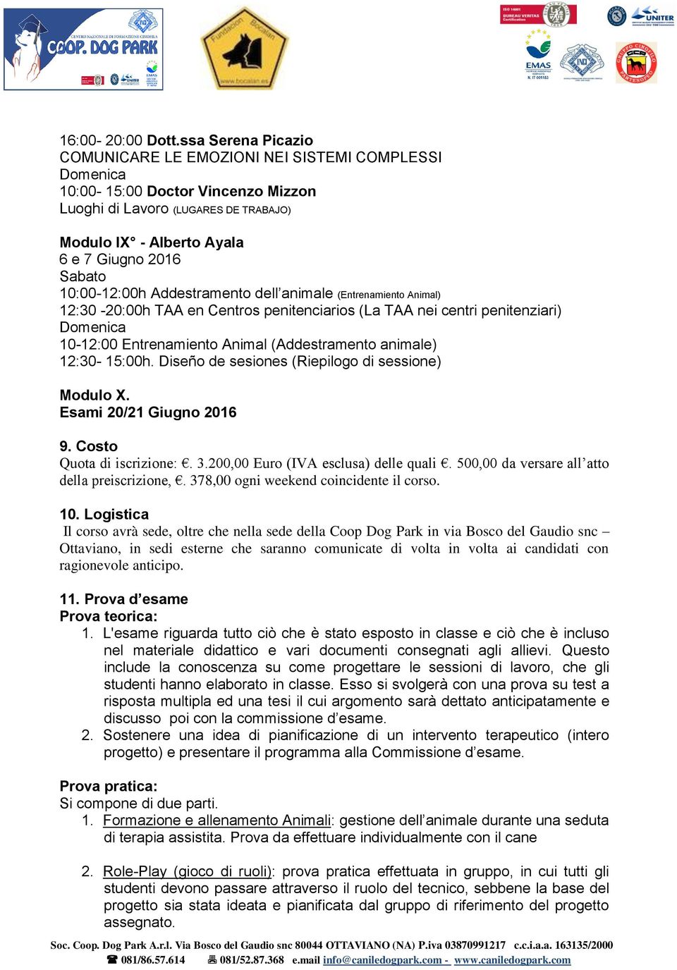 Addestramento dell animale (Entrenamiento Animal) 12:30-20:00h TAA en Centros penitenciarios (La TAA nei centri penitenziari) 10-12:00 Entrenamiento Animal (Addestramento animale) 12:30-15:00h.