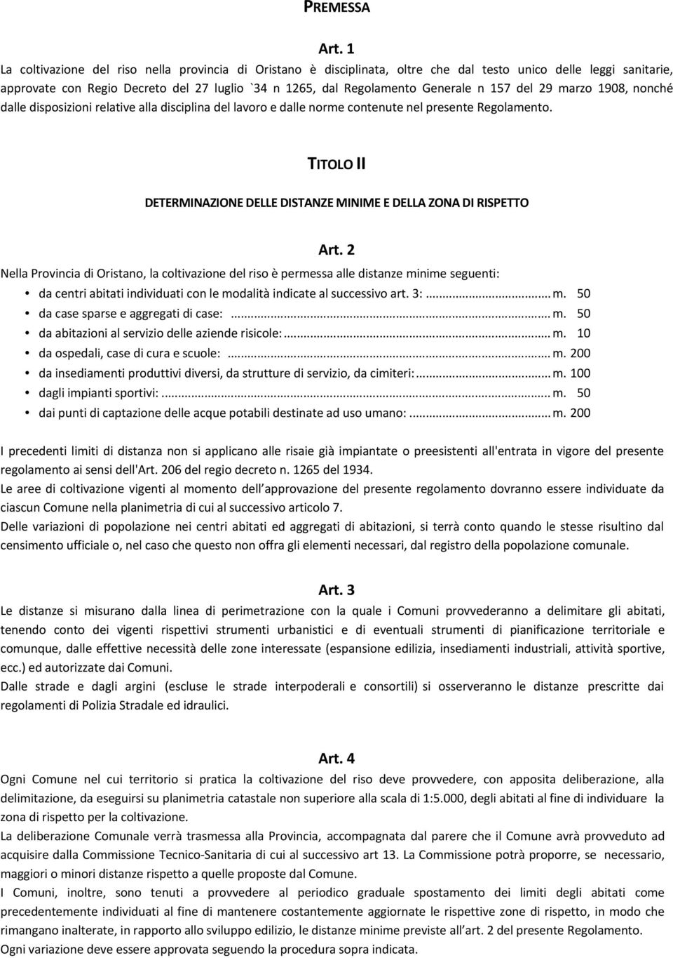 n 157 del 29 marzo 1908, nonché dalle disposizioni relative alla disciplina del lavoro e dalle norme contenute nel presente Regolamento.